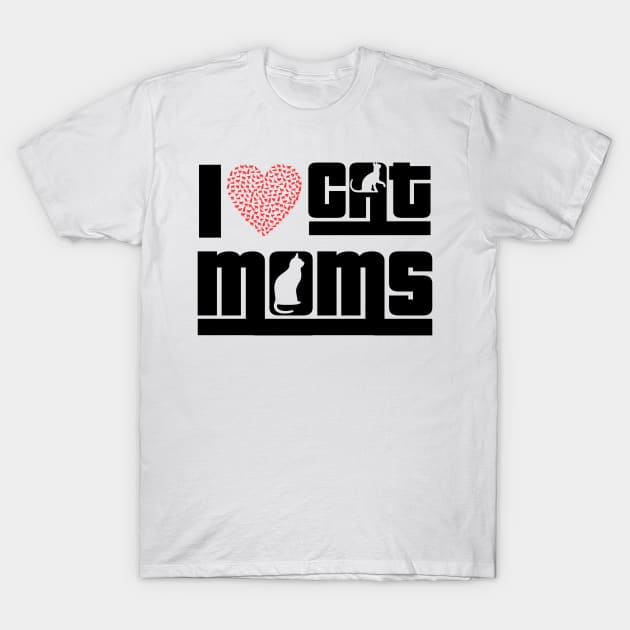 I Love Cat Moms T-Shirt by Mustapha Sani Muhammad